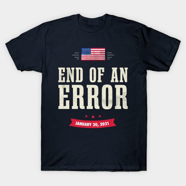 End of an Error Inauguration Day Souvenirs T-Shirt by Happy Lime